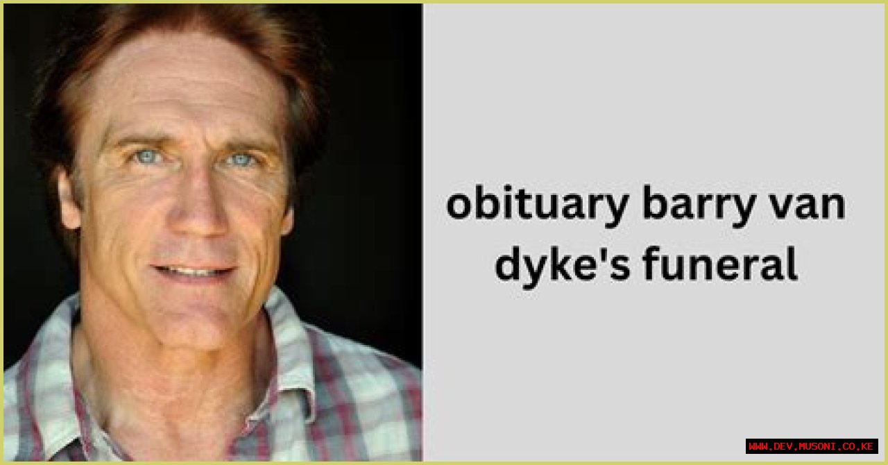 Barry Van Dyke's Funeral: A Tribute To A Beloved Actor