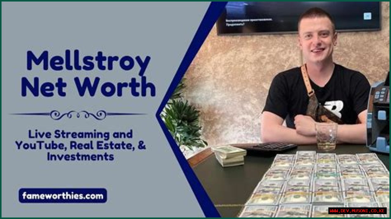 Exploring The Intriguing Net Worth Of Mellstroy