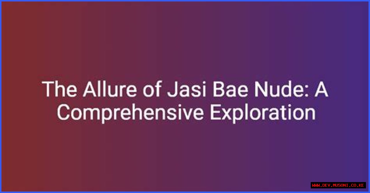 Exploring The Unique Concept Of 'Jasi Bae S Ed': A Comprehensive Guide