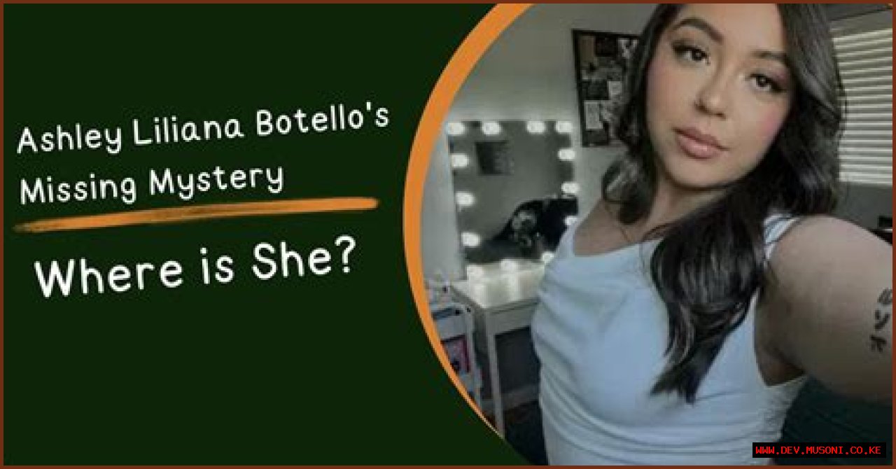 Unraveling The Mystery: The Case Of Ashley Liliana Botello Missing